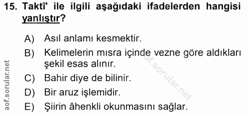 15. soru: Takti ile ilgili aşağıdaki ifadelerden hangisi yanlıştır? A) Asıl anlamı kesmektir. B) Kelimelerin mısra içinde vezne…