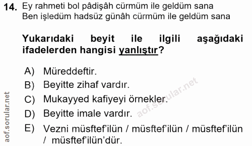 14. soru: Ey rahmeti bol pâdişâh cürmüm ile geldüm sana Ben işledüm hadsüz günâh cürmüm ile geldüm sana Yukarıdaki beyit ile il…