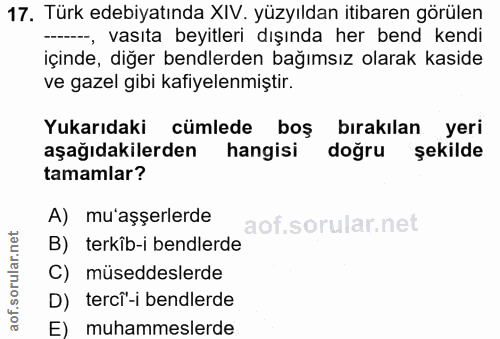 17. soru: Türk edebiyatında XIV. yüzyıldan itibaren görülen -- vasıta beyitleri dışında her bend kendi içinde, diğer bendlerden…