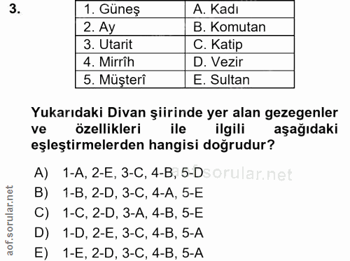 3. soru: Güneş A. Kadı 2. Ay B. Komutan 3. Utarit C. Katip 4. Mirrîh D. Vezir 5. Müşterî E. Sultan Yukarıdaki Divan şiirinde y…