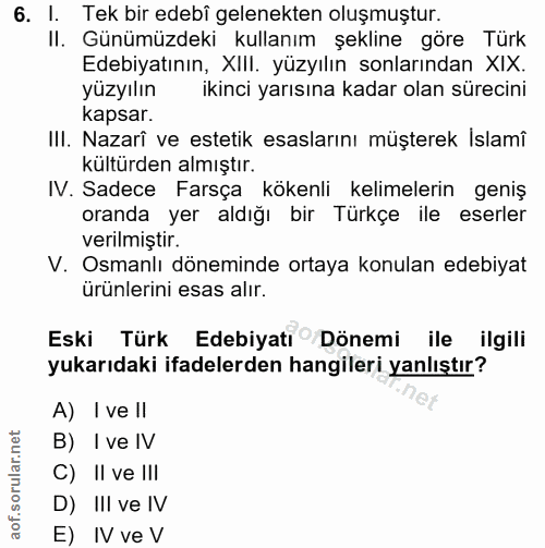 6. soru: I. Tek bir edebî gelenekten oluşmuştur. II. Günümüzdeki kullanım şekline göre Türk Edebiyatının, XIII. yüzyılın sonla…