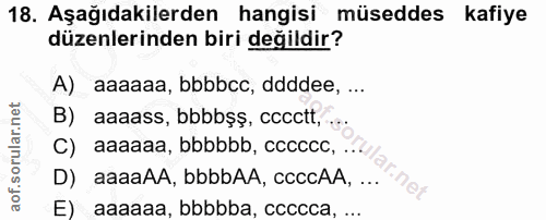18. soru: Aşağıdakilerden hangisi müseddes kafiye düzenlerinden biri değildir? A) aaaaaa, bbbbcc, ddddee, ... B) aaaass, bbbbşş…