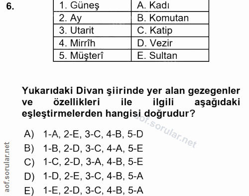 6. soru: Güneş A. Kadı 2. Ay B. Komutan 3. Utarit C. Katip 4. Mirrîh D. Vezir 5. Müşteri E. Sultan Yukarıdaki Divan şiirinde y…