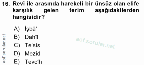 16. soru: Revî ile arasında harekeli bir ünsüz olan elife Karşılık gelen terim aşağıdakilerden hangisidir? A) İşbâ' B) Dahîl ru…