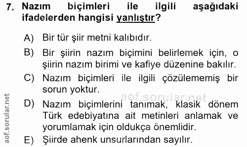 7. soru: Nazım biçimleri ile ilgili aşağıdaki ifadelerden hangisi yanlıştır? A) Bir tür şiir metni kalıbıdır. B) Bir şiirin na…