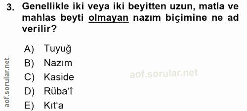 3. soru: Genellikle iki veya iki beyitten uzun, matla ve mahlas beyti olmayan nazım biçimine ne ad verilir? A) Tuyuğ B) Nazım…