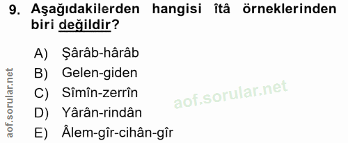 9. soru: Aşağıdakilerden hangisi îtâ örneklerinden biri değildir? A) Şârâb-hârâb B) Gelen-giden C) Sîmîn-zerrîn D) Yârân-rindâ…