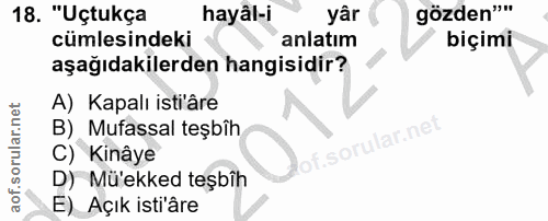 18. soru: "Uçtukça hayâl-i yâr gözden"" cümlesindeki anlatım biçimi aşağıdakilerden hangisidir? A) Kapalı isti âre B) Mufassal…