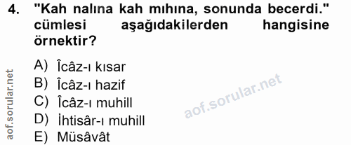 4. soru: "Kah nalına kah mıhına, sonunda becerdi." cümlesi aşağıdakilerden hangisine örnektir? A) Îcâz-ı kısar B) Îcâz-i hazif…