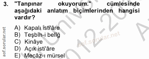3. soru: "Tapinar okuyorum." cümlesinde aşağıdakı anlatım biçimlerinden hangisi vardır? A) Kapalı isti'âre B) Teşbîh-i beliğ B…