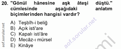 20. soru: 20 "Gönül hânesine aşk âteşi düştü." cümlesinde aşağıdaki anlatım biçimlerinden hangisi vardır? A) Teşbîh-i beliğ B)…