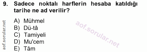 9. soru: Sadece noktalı harflerin hesaba katıldığı tarihe ne ad verilir? A) Mühmel B) Dü-tâ C) Tamiyeli D) Mu'cem E) Tâm