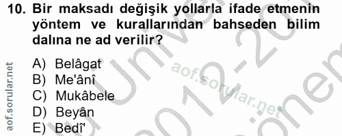 10. soru: Bir maksadı değişik yollarla ifade etmenin yöntem ve kurallarından bahseden bilim dalına ne ad verilir? A) Belagat ao…