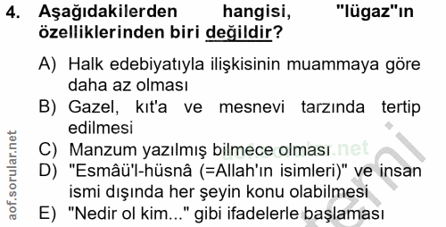 4. soru: Aşağıdakilerden hangisi, "lügaz"in özelliklerinden biri değildir? A) Halk edebiyatıyla ilişkisinin muammaya göre daha…