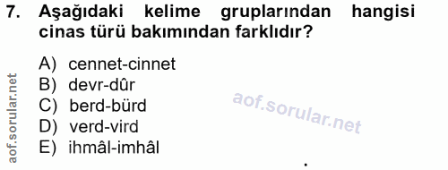 7. soru: Aşağıdaki kelime gruplarından hangisi cinas türü bakımından farklıdır? A) cennet-cinnet B) devr-dûr C) berd-bürd D) v…