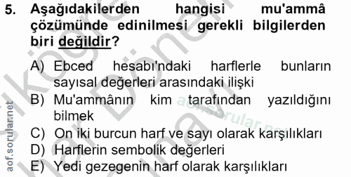5. soru: Aşağıdakilerden hangisi mu'ammâ çözümünde edinilmesi gerekli bilgilerden biri değildir? A) Ebced hesabı'ndaki harfler…