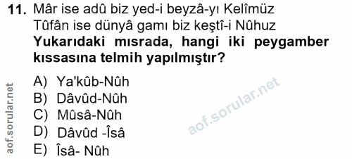 11. soru: Mâr ise adû biz yed-i beyzâ-yı Kelîmüz Tüfân ise dünyâ gamı biz keştî-i Nühuz Yukarıdaki mısrada, hangi iki peygamber…