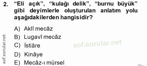 2. soru: "Eli açık", "kulağı delik", "burnu büyük" gibi deyimlerle oluşturulan anlatım yolu aşağıdakilerden hangisidir? A) Akl…
