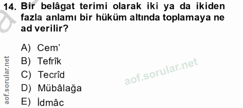 14. soru: Bir belâgat terimi olarak iki ya da ikiden fazla anlamı bir hüküm altında toplamaya ne ad verilir? A) Cem' B) Tefrik…