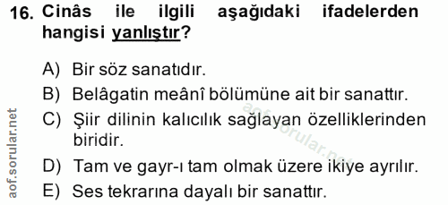 16. soru: Cinâs ile ilgili aşağıdaki ifadelerden hangisi yanlıştır? A) Bir söz sanatıdır. B) Belâgatin meânî bölümüne ait bir s…