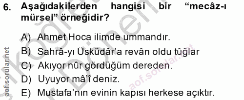 6. soru: Aşağıdakilerden hangisi bir "mecâz-ı mürsel" örneğidir? A) Ahmet Hoca ilimde ummandır. B) Sahrâ-yı Üsküdâr'a revân ol…