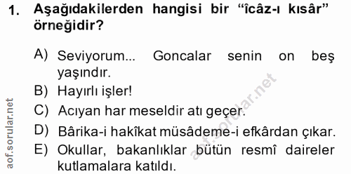 1. soru: Aşağıdakilerden hangisi bir "îcâz-ı kısâr" Örneğidir? A) Seviyorum... Goncalar senin on beş yaşındır. B) Hayırlı işle…