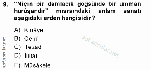 9. soru: "Niçin bir damlacık göğsünde bir umman hurûşandır" mısraındaki anlam sanatı aşağıdakilerden hangisidir? A) Kinâye B)…