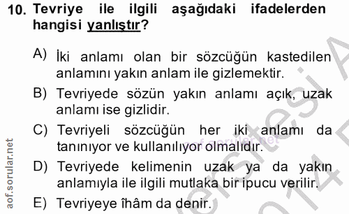 10. soru: Tevriye ile ilgili aşağıdaki ifadelerden hangisi yanlıştır? A) İki anlamı olan bir sözcüğün kastedilen anlamını yakın…