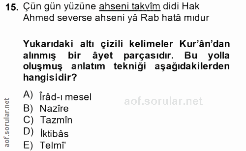 15. soru: Çün gün yüzüne ahseni takvîm didi Hak Ahmed severse ahseni yå Rab hatâ mıdur Yukarıdaki altı çizili kelimeler Kur'ân'…
