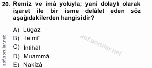 20. soru: Remiz ve îmâ yoluyla; yani dolaylı olarak işaret ile bir isme delâlet eden söz aşağıdakilerden hangisidir? A) Lügaz B…