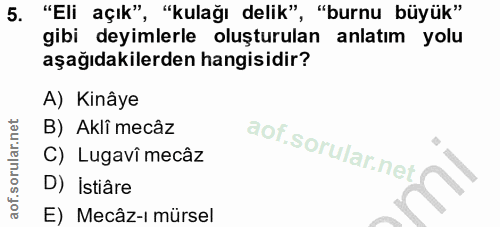 5. soru: "Eli açık", "kulağı delik" ', "burnu büyük" gibi deyimlerle oluşturulan anlatım yolu aşağıdakilerden hangisidir? A) K…