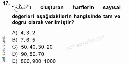 17. soru: "abis") oluşturan harflerin sayısal değerleri aşağıdakilerin hangisinde tam ve doğru olarak verilmiştir? A) 4,3,2 B)…