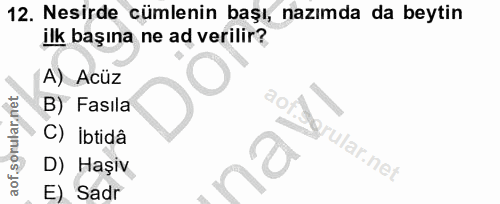 12. soru: Nesirde cümlenin başı, nazımda da beytin ilk başına ne ad verilir? A) Acüz B) Fasıla 90. C) İbtidâ ular.net D) Haşiv…