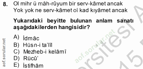 8. soru: Ol mihr ü mâh-rûyum bir serv-kâmet ancak Yok yok ne serv-kâmet ol kad kıyâmet ancak Yukarıdaki beyitte bulunan anlam…
