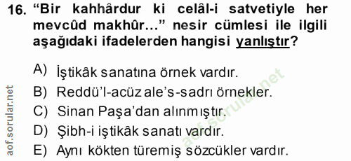 16. soru: "Bir kahhârdur ki celâl-i satvetiyle her mevcûd makhûr..." nesir cümlesi ile ilgili aşağıdaki ifadelerden hangisi yan…