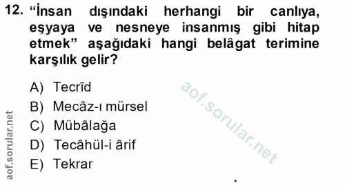 12. soru: "insan dışındaki herhangi bir canliya, eşyaya ve nesneye insanmış gibi hitap etmek" aşağıdaki hangi belâgat terimine…