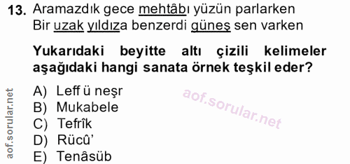 13. soru: Aramazdık gece mehtâbı yüzün parlarken Bir uzak yıldıza benzerdi güneş sen varken Yukarıdaki beyitte altı çizili keli…