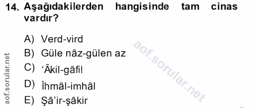 14. soru: Aşağıdakilerden hangisinde tam cinas vardır? A) Verd-vird B) Güle nâz-gülen az C) 'Âkil-gâfil D) İhmâl-imhâl E) Şâ'ir…