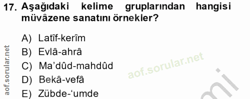 17. soru: Aşağıdaki kelime gruplarından hangisi müvâzene sanatını örnekler? A) Latif-kerim B) Evlâ-ahrâ C) Ma'dûd-mahdûd D) Bek…