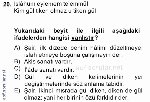 20. soru: Islähum eylemem te'emmül Kim gül tiken olmaz u tiken gül Yukarıdaki beyit ile ilgili aşağıdaki ifadelerden hangisi ya…