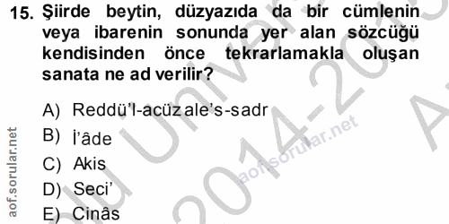15. soru: Şiirde beytin, düzyazıda da bir cümlenin veya ibarenin sonunda yer alan sözcüğü kendisinden önce tekrarlamakla oluşan…