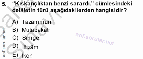 5. soru: "Kıskançlıktan benzi sarardı." cümlesindeki deläletin türü aşağıdakilerden hangisidir? A) Tazammun B) Mutâbakat C) Si…