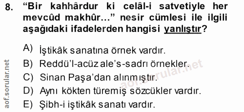 8. soru: "Bir kahhârdur ki celâl-i satvetiyle her mevcûd makhûr..." nesir cümlesi ile ilgili aşağıdaki ifadelerden hangisi yan…