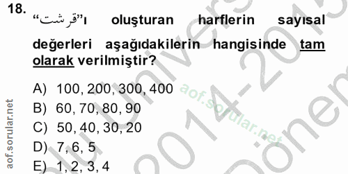 18. soru: ا"قرشت،، .18 oluşturan harflerin sayisal değerleri aşağıdakilerin hangisinde tam olarak verilmiştir? A) 100, 200, 300…