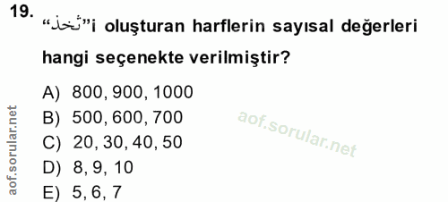 19. soru: "jo'"i oluşturan harflerin sayısal değerleri hangi seçenekte verilmiştir? A) 800, 900, 1000 B) 500, 600, 700 C) 20, 3…
