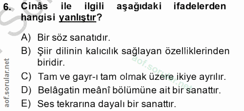 6. soru: Cinâs ile ilgili aşağıdaki ifadelerden hangisi yanlıştır? A) Bir söz sanatıdır. B) Şiir dilinin kalıcılık sağlayan öz…