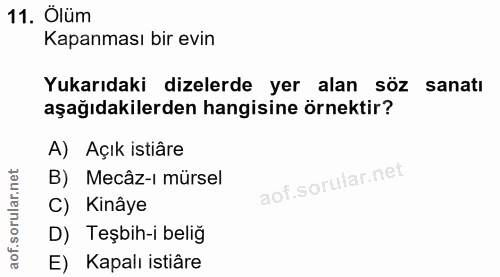 11. soru: Ölüm Kapanması bir evin Yukarıdaki dizelerde yer alan söz sanatı aşağıdakilerden hangisine örnektir? A) Açık istiâre…