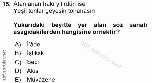15. soru: Atan anan hakı yitirdün ise Yeşil tonlar geyesin tonanasın Yukarıdaki beyitte yer alan söz sanatı aşağıdakilerden han…