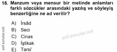 18. soru: Manzum veya mensur bir metinde anlamları farklı sözcükler arasındaki yazılış ve söyleyiş benzerliğine ne ad verilir?…