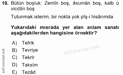 10. soru: Bütün boşluk: Zemîn boş, âsumân boş, kalb ü vicdân boş Tutunmak isterim, bir nokta yok pîş-i hisârımda Yukarıdaki mıs…